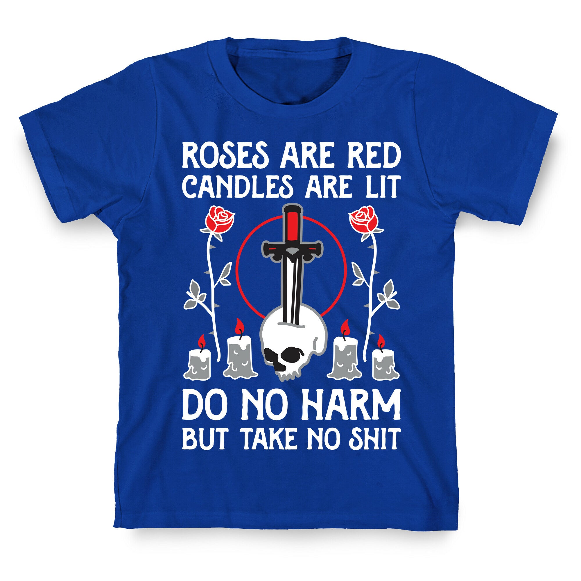 Rose Are Red, Candles Are Lit, Do No Harm, But Take No Shit T-Shirt