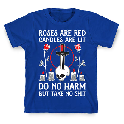 Rose Are Red, Candles Are Lit, Do No Harm, But Take No Shit T-Shirt