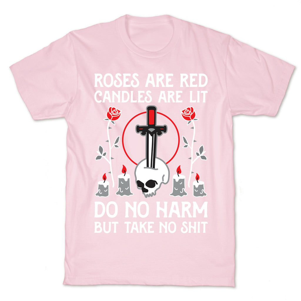 Rose Are Red, Candles Are Lit, Do No Harm, But Take No Shit T-Shirt