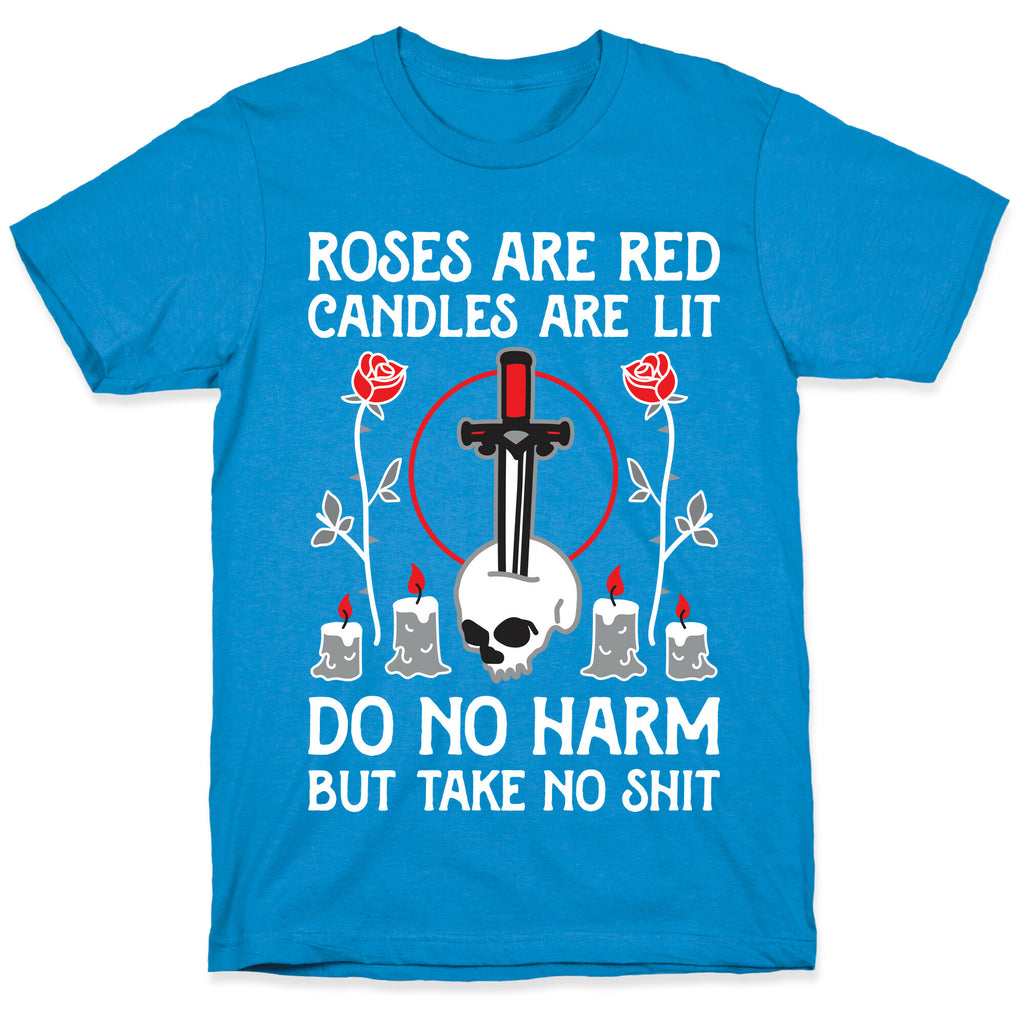 Rose Are Red, Candles Are Lit, Do No Harm, But Take No Shit T-Shirt