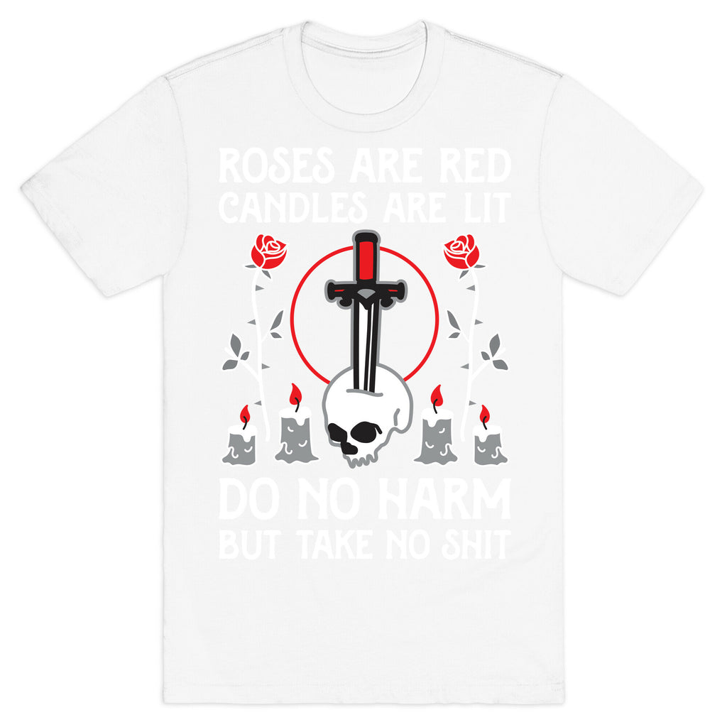Rose Are Red, Candles Are Lit, Do No Harm, But Take No Shit T-Shirt