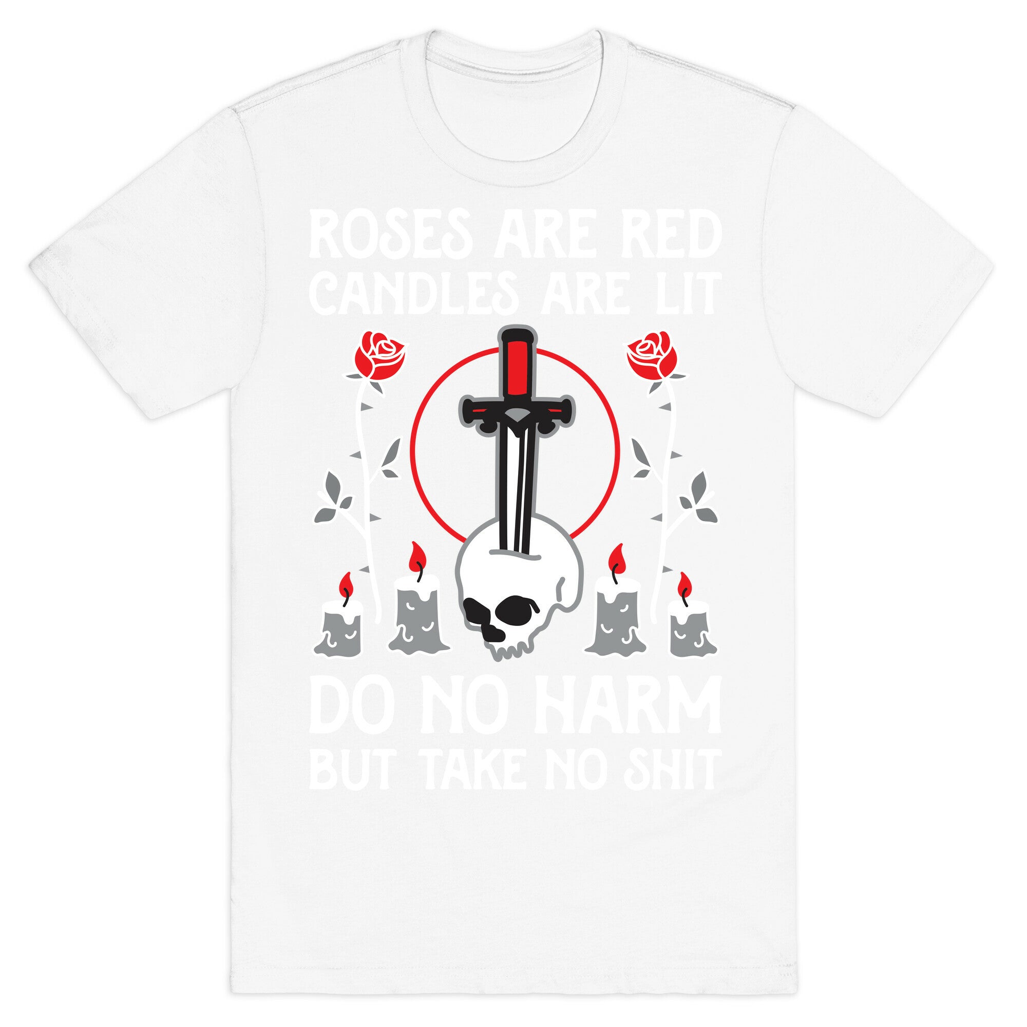 Rose Are Red, Candles Are Lit, Do No Harm, But Take No Shit T-Shirt