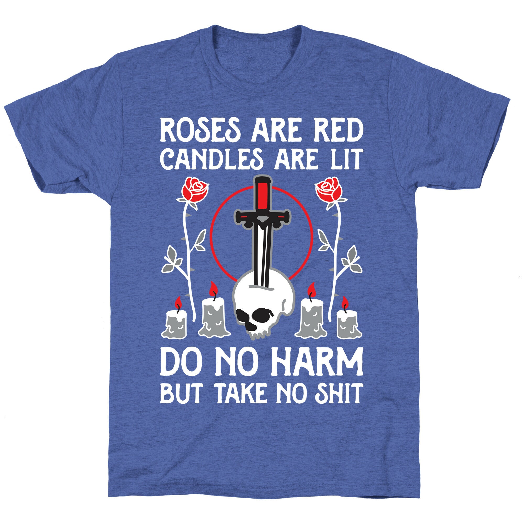 Rose Are Red, Candles Are Lit, Do No Harm, But Take No Shit Unisex Triblend Tee