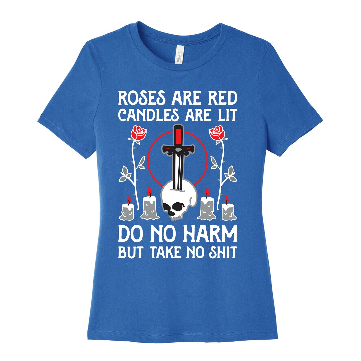 Rose Are Red, Candles Are Lit, Do No Harm, But Take No Shit Women's Cotton Tee