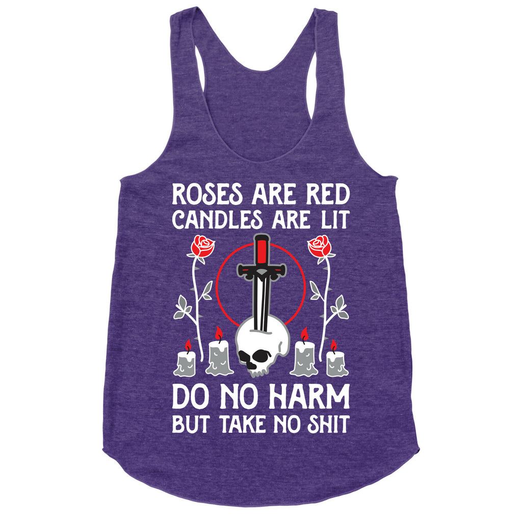 Rose Are Red, Candles Are Lit, Do No Harm, But Take No Shit Racerback Tank