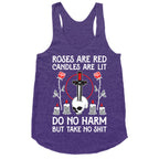 Rose Are Red, Candles Are Lit, Do No Harm, But Take No Shit Racerback Tank