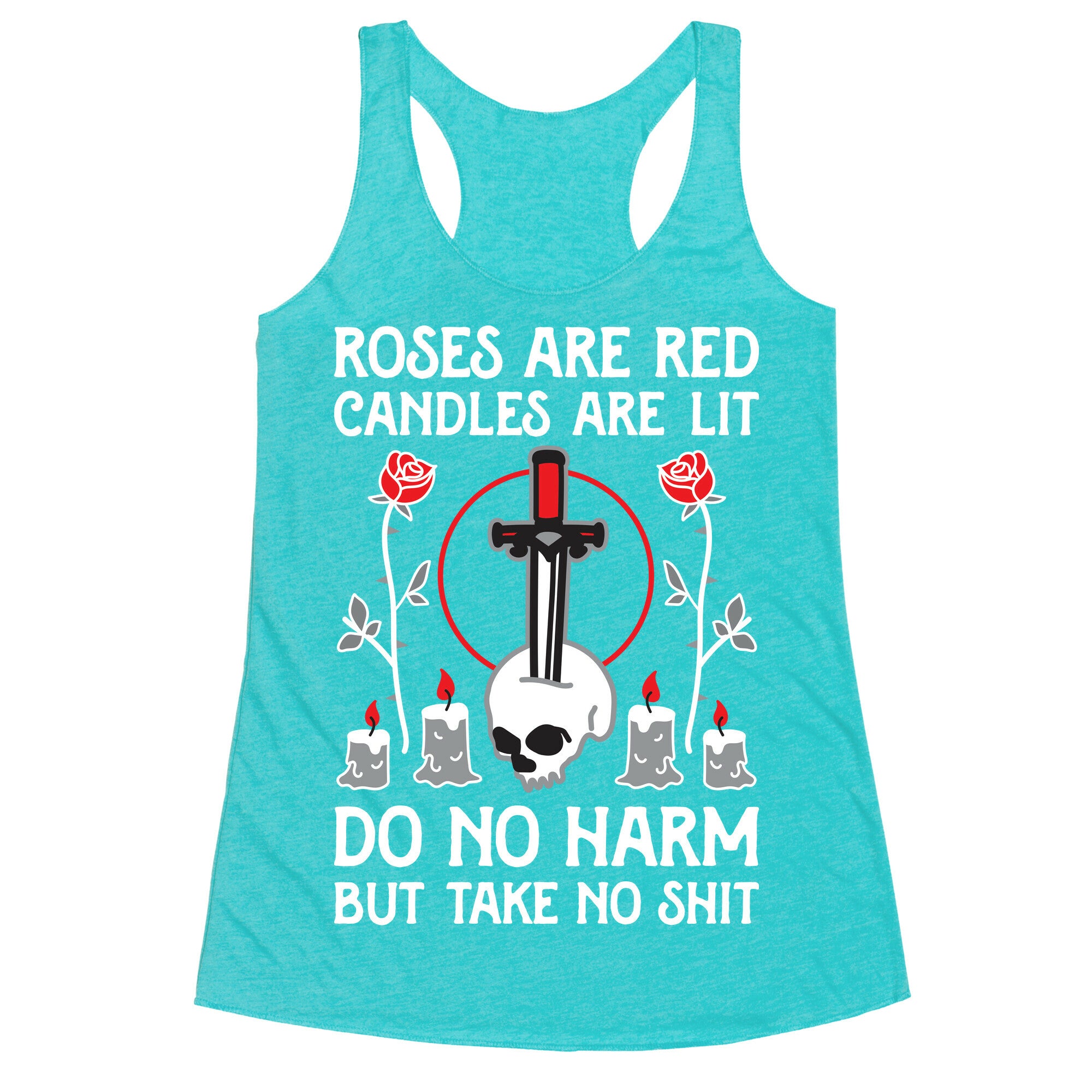 Rose Are Red, Candles Are Lit, Do No Harm, But Take No Shit Racerback Tank