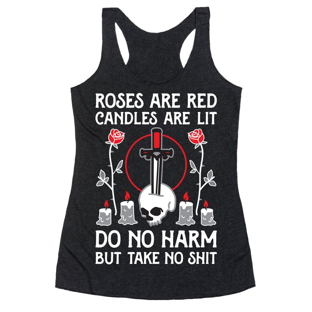 Rose Are Red, Candles Are Lit, Do No Harm, But Take No Shit Racerback Tank