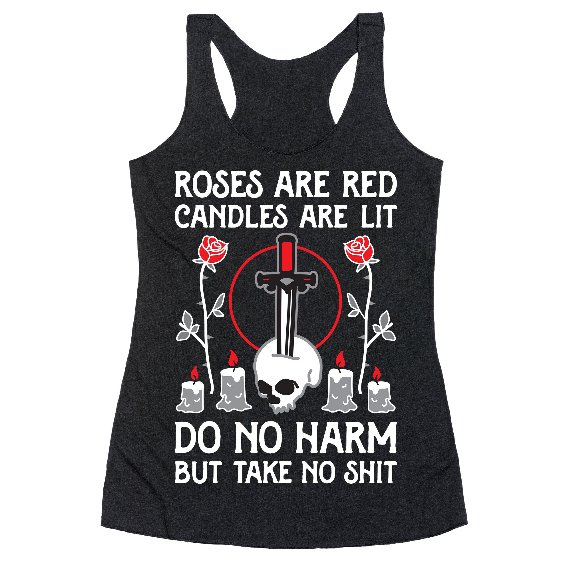 Rose Are Red, Candles Are Lit, Do No Harm, But Take No Shit Racerback Tank