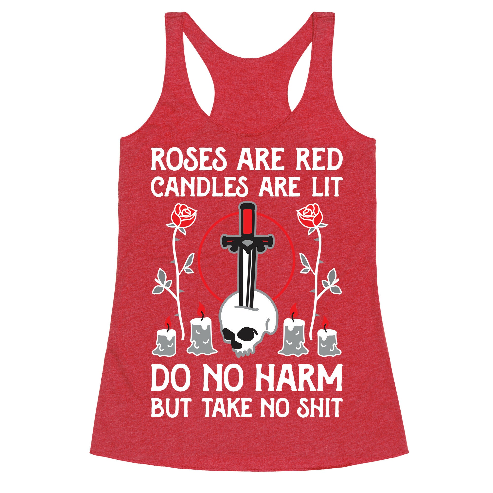 Rose Are Red, Candles Are Lit, Do No Harm, But Take No Shit Racerback Tank