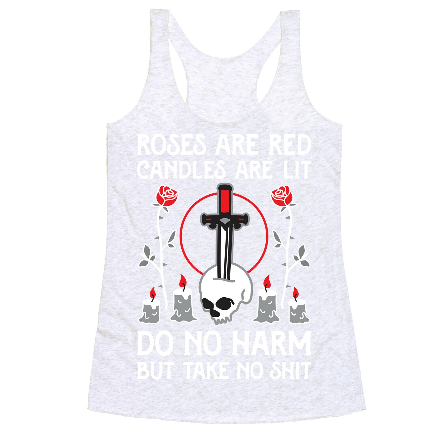 Rose Are Red, Candles Are Lit, Do No Harm, But Take No Shit Racerback Tank