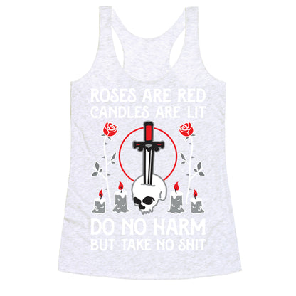 Rose Are Red, Candles Are Lit, Do No Harm, But Take No Shit Racerback Tank