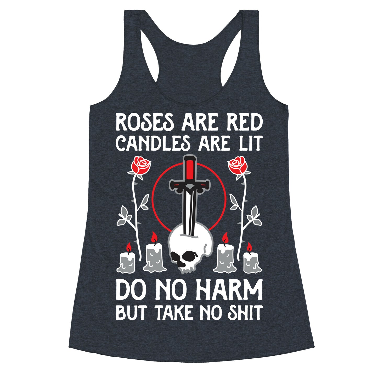 Rose Are Red, Candles Are Lit, Do No Harm, But Take No Shit Racerback Tank