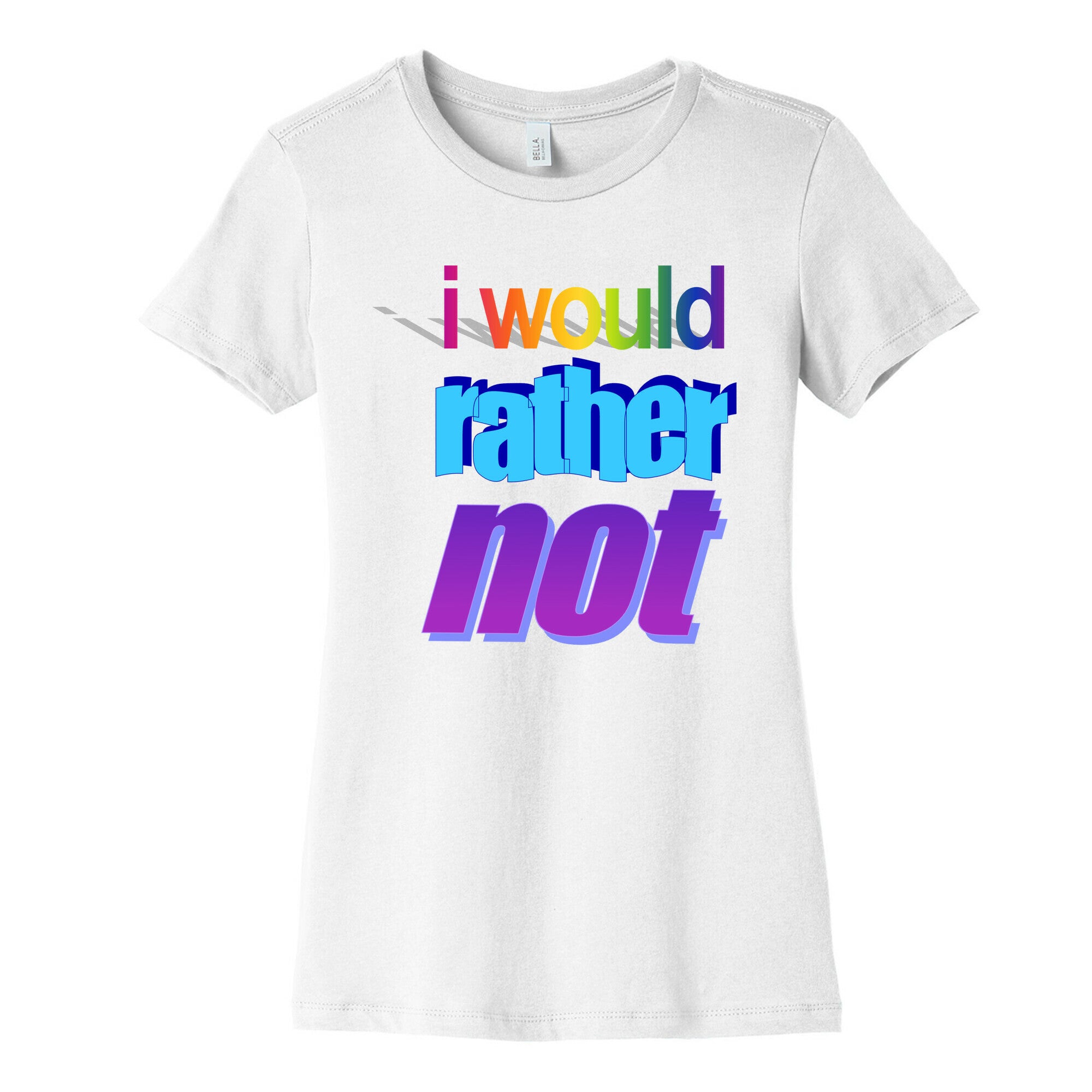 I Would Rather Not WordArt Parody Women's Cotton Tee