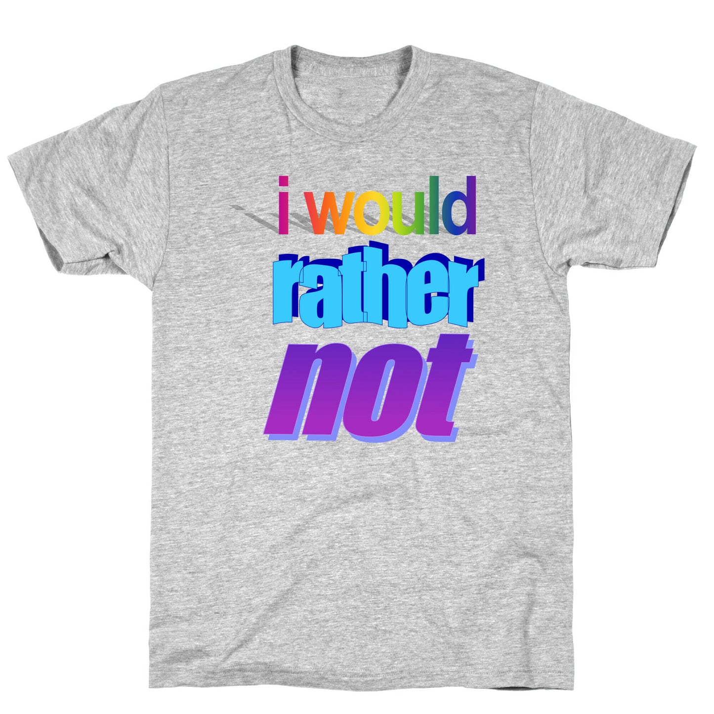 I Would Rather Not WordArt Parody T-Shirt