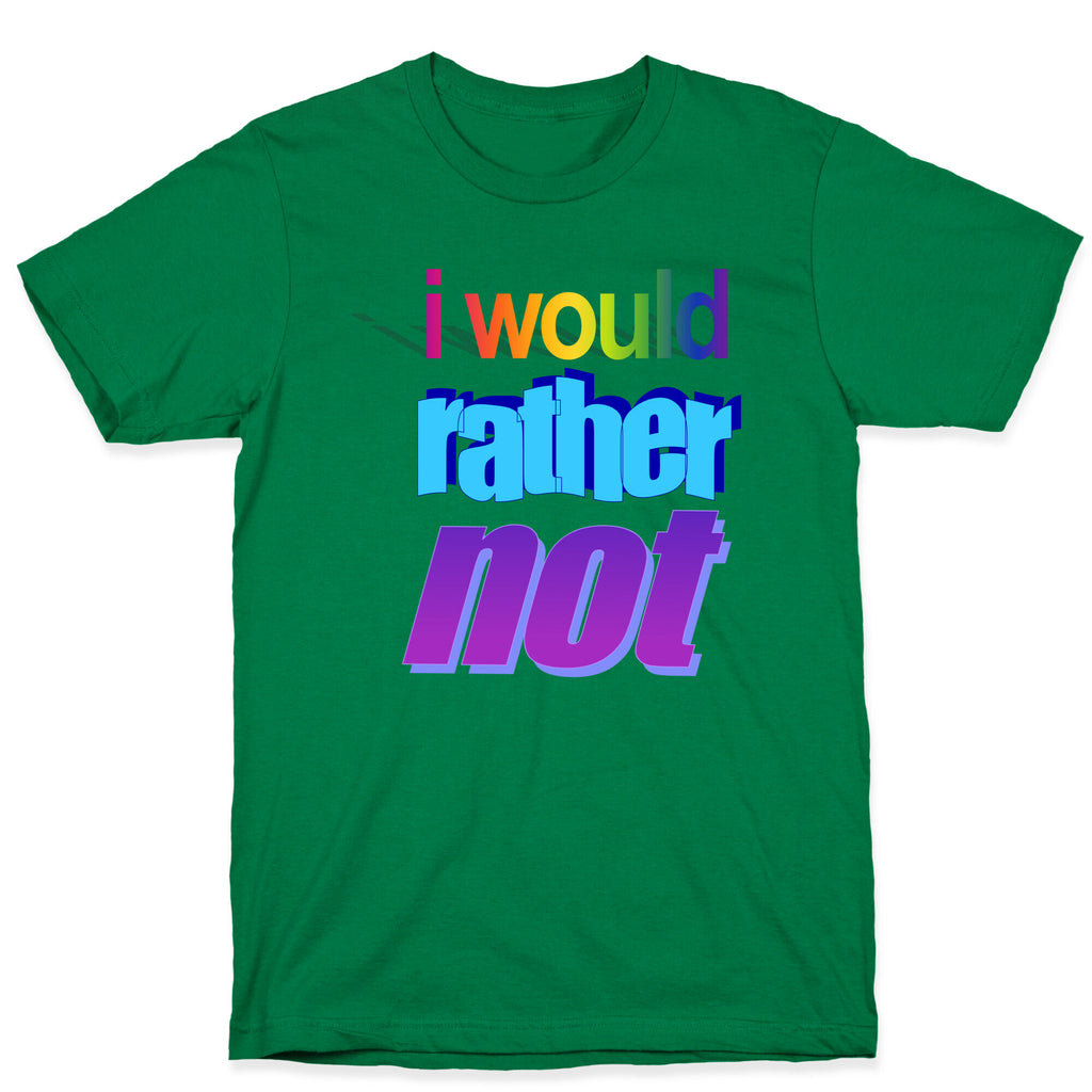 I Would Rather Not WordArt Parody T-Shirt