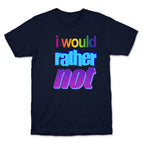 I Would Rather Not WordArt Parody T-Shirt