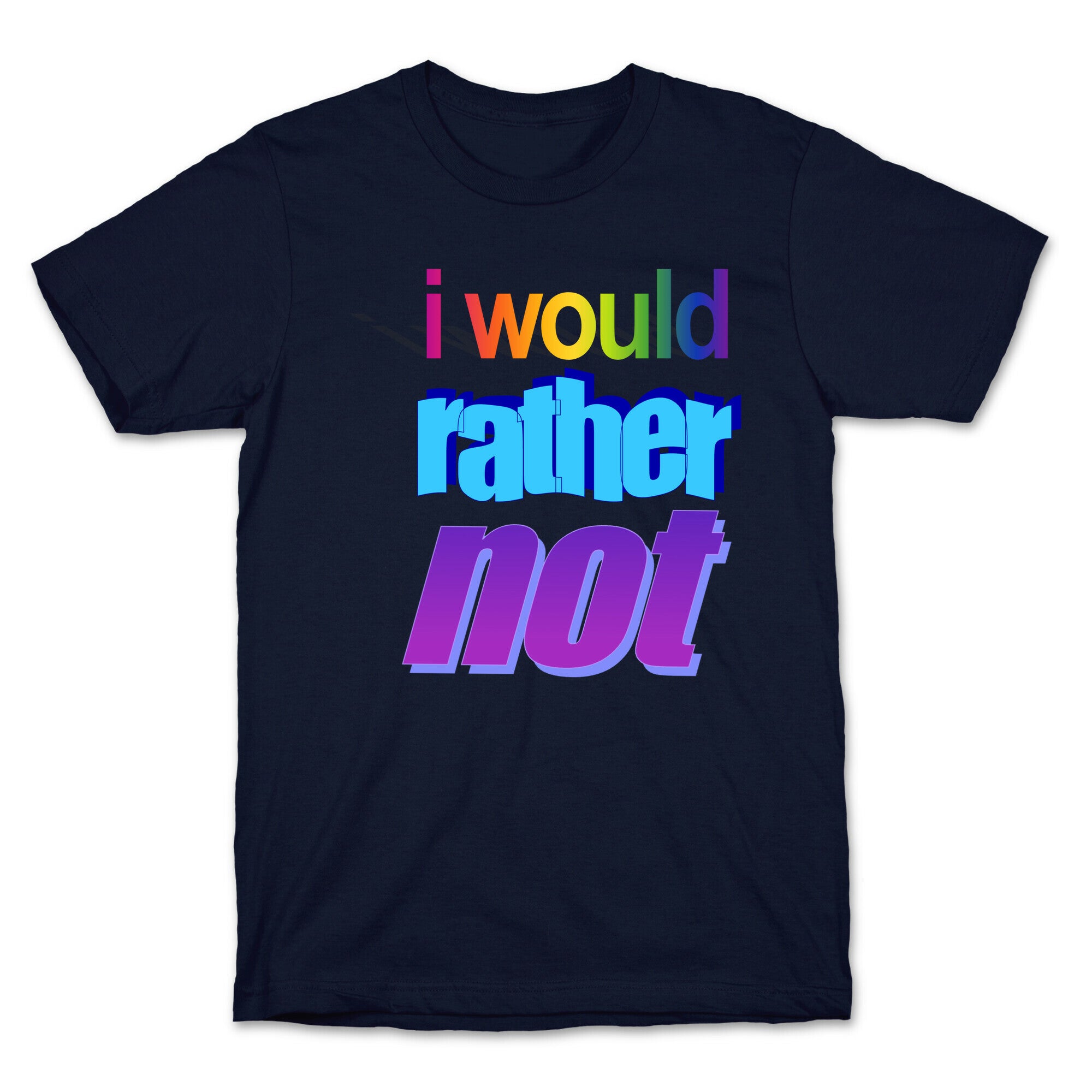 I Would Rather Not WordArt Parody T-Shirt