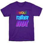 I Would Rather Not WordArt Parody T-Shirt