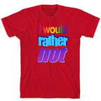 I Would Rather Not WordArt Parody T-Shirt