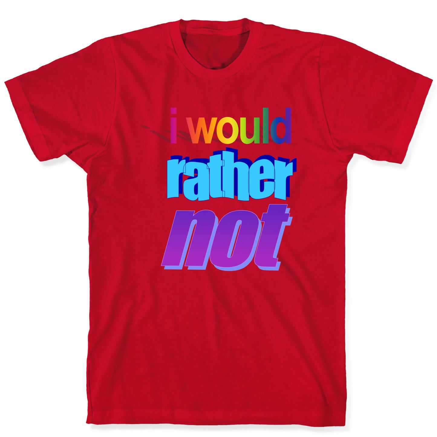 I Would Rather Not WordArt Parody T-Shirt