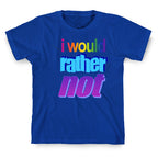 I Would Rather Not WordArt Parody T-Shirt