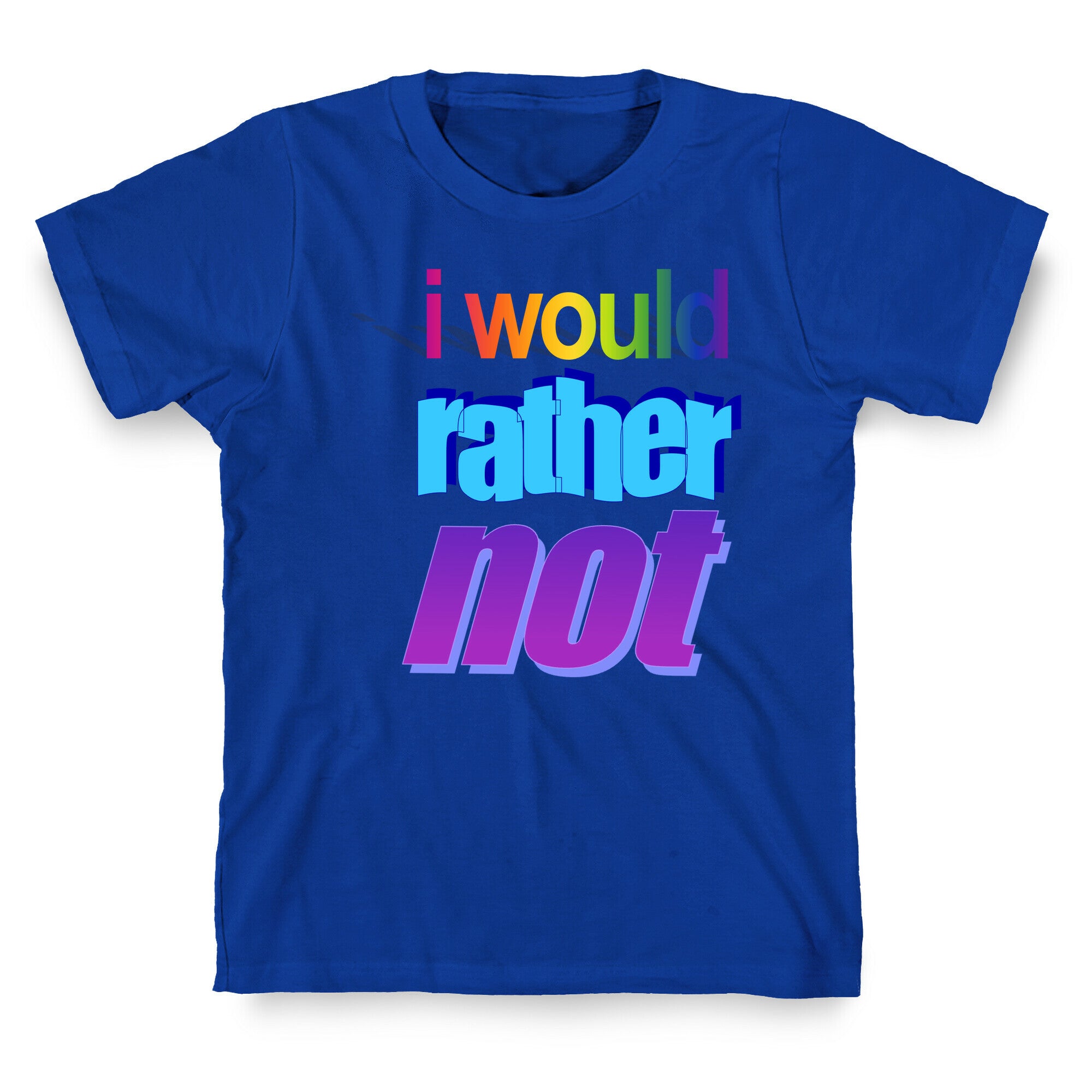 I Would Rather Not WordArt Parody T-Shirt