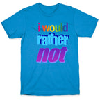 I Would Rather Not WordArt Parody T-Shirt