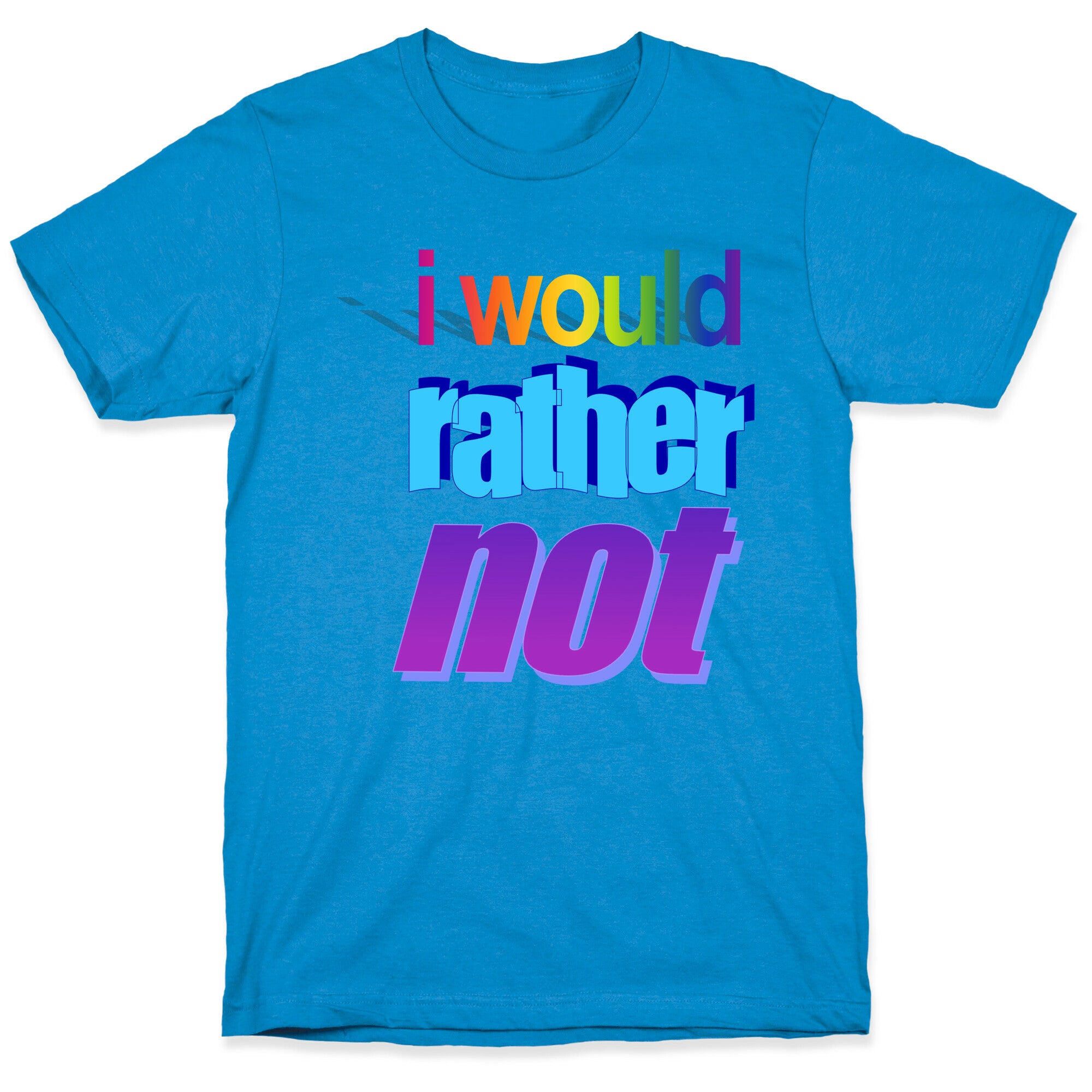 I Would Rather Not WordArt Parody T-Shirt