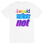 I Would Rather Not WordArt Parody T-Shirt