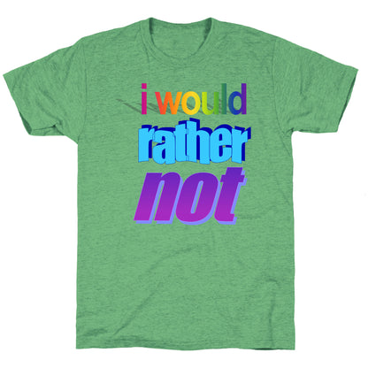 I Would Rather Not WordArt Parody Unisex Triblend Tee