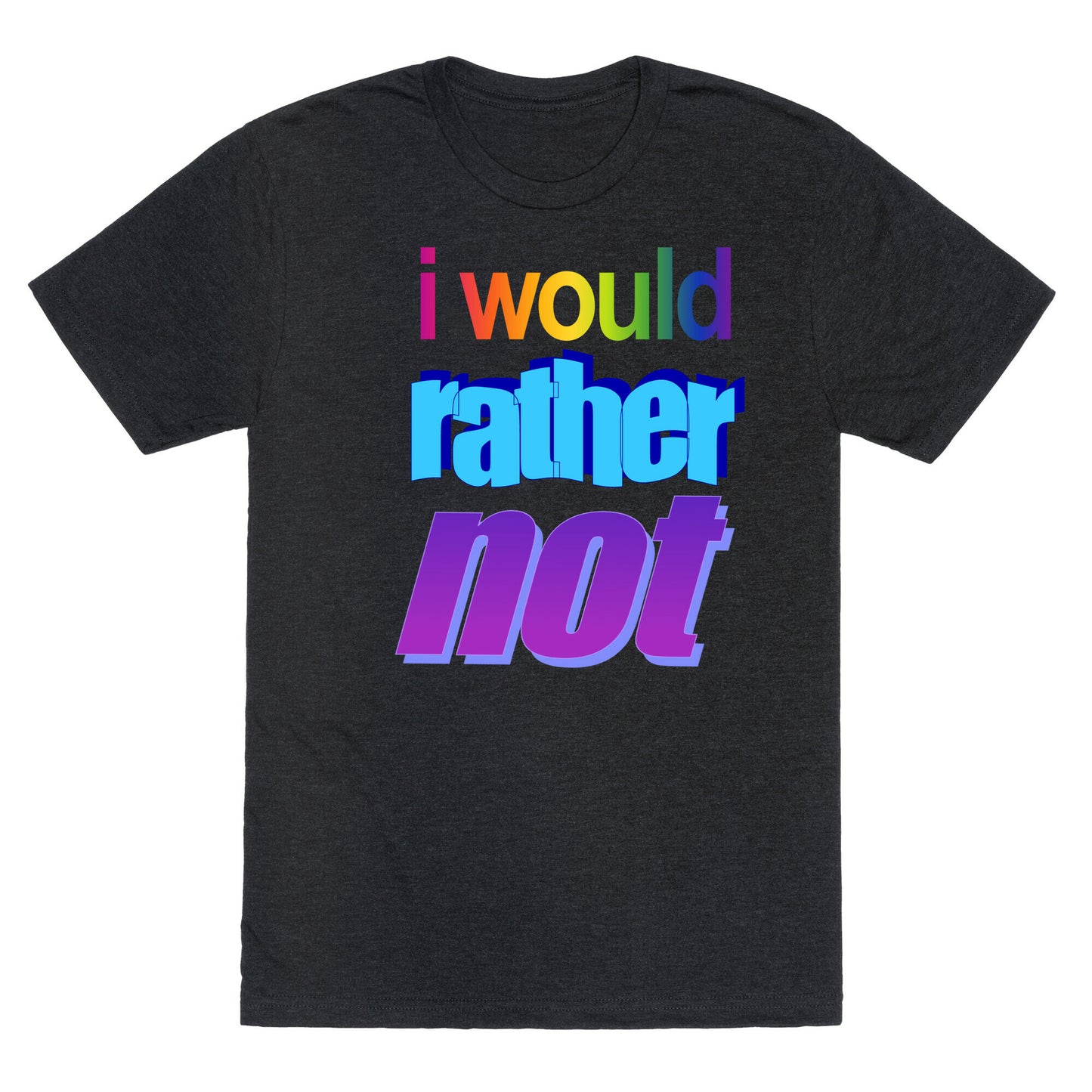 I Would Rather Not WordArt Parody Unisex Triblend Tee