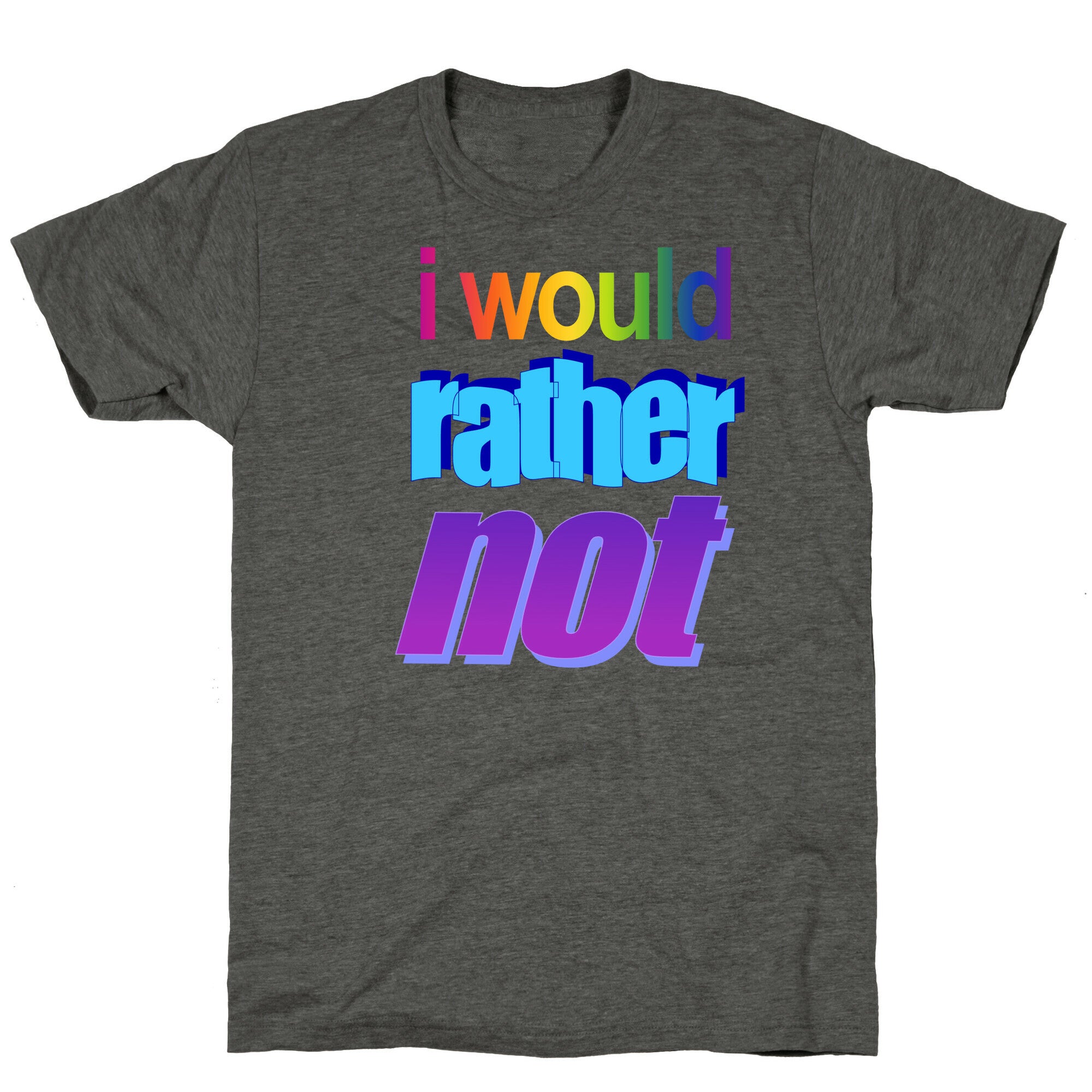 I Would Rather Not WordArt Parody Unisex Triblend Tee