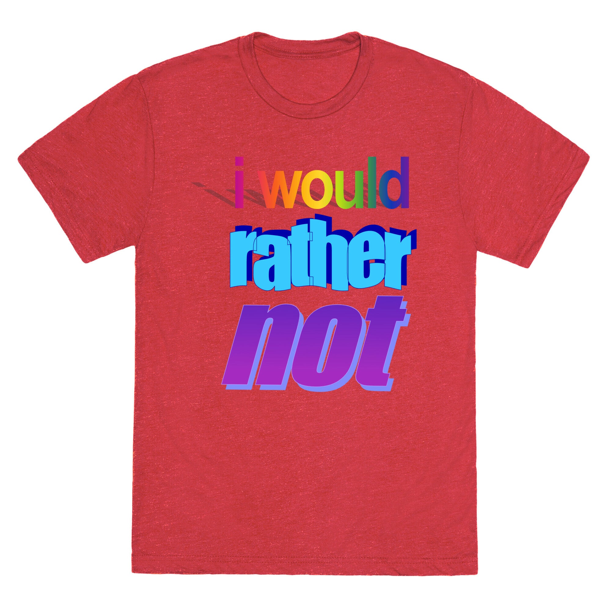 I Would Rather Not WordArt Parody Unisex Triblend Tee