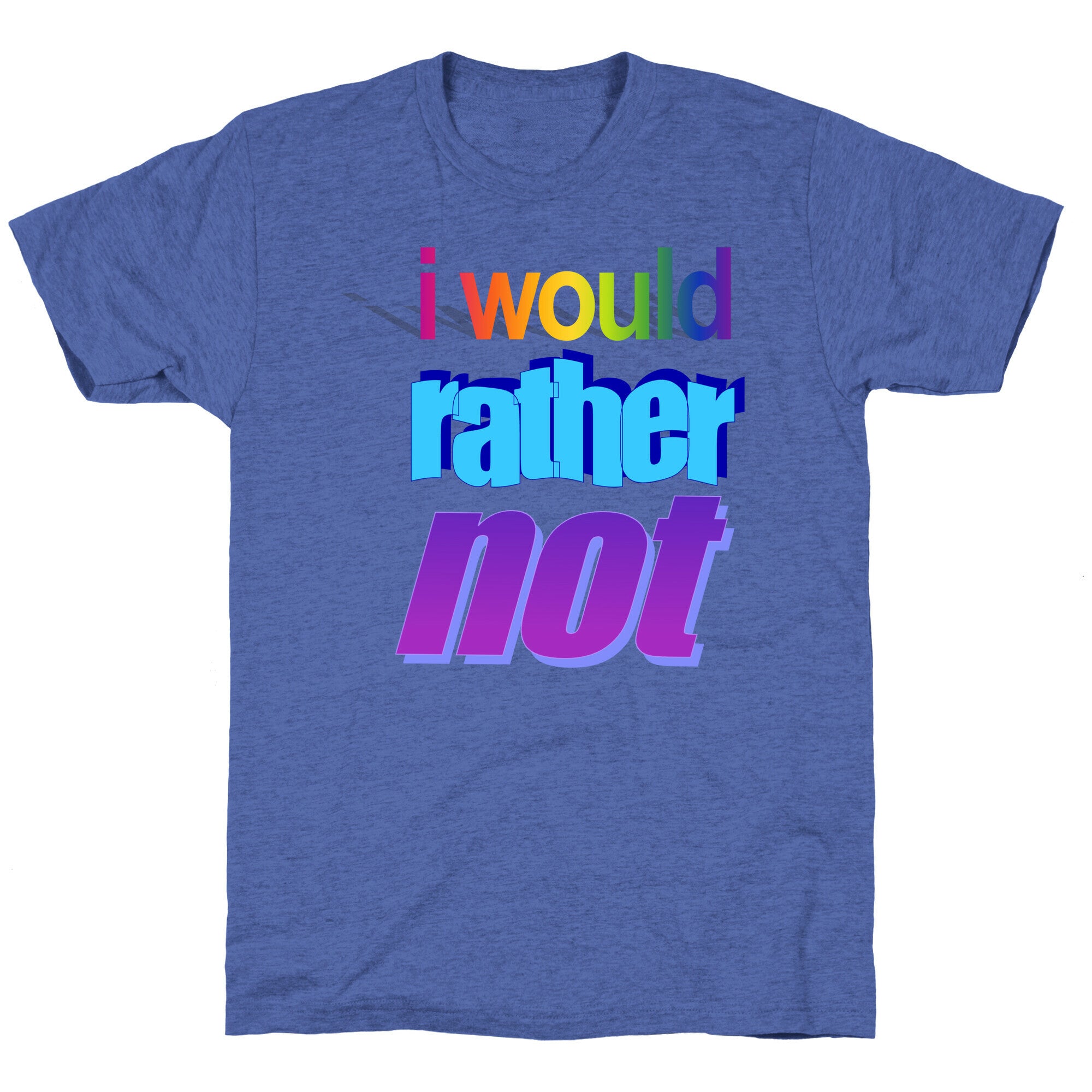 I Would Rather Not WordArt Parody Unisex Triblend Tee