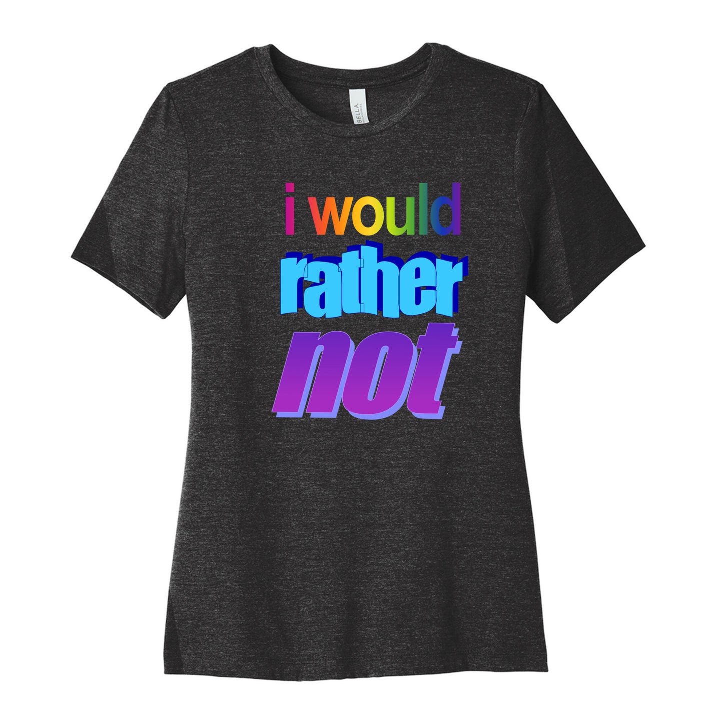 I Would Rather Not WordArt Parody Women's Cotton Tee