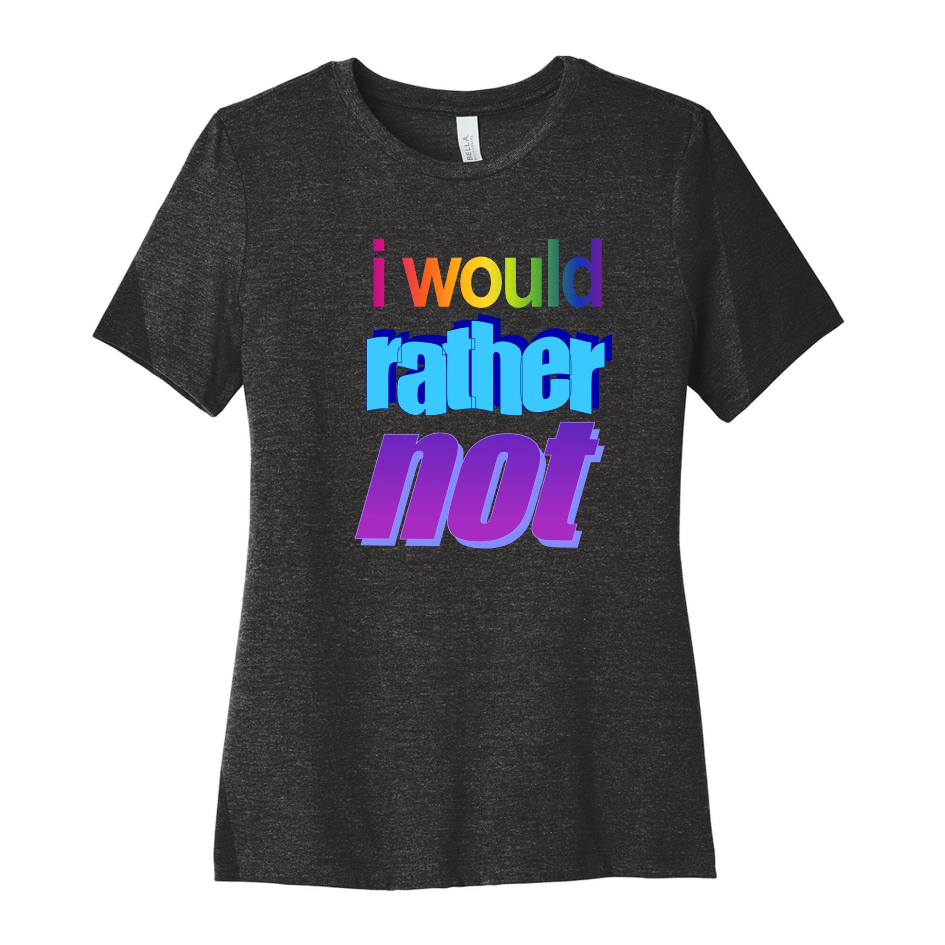 I Would Rather Not WordArt Parody Women's Cotton Tee