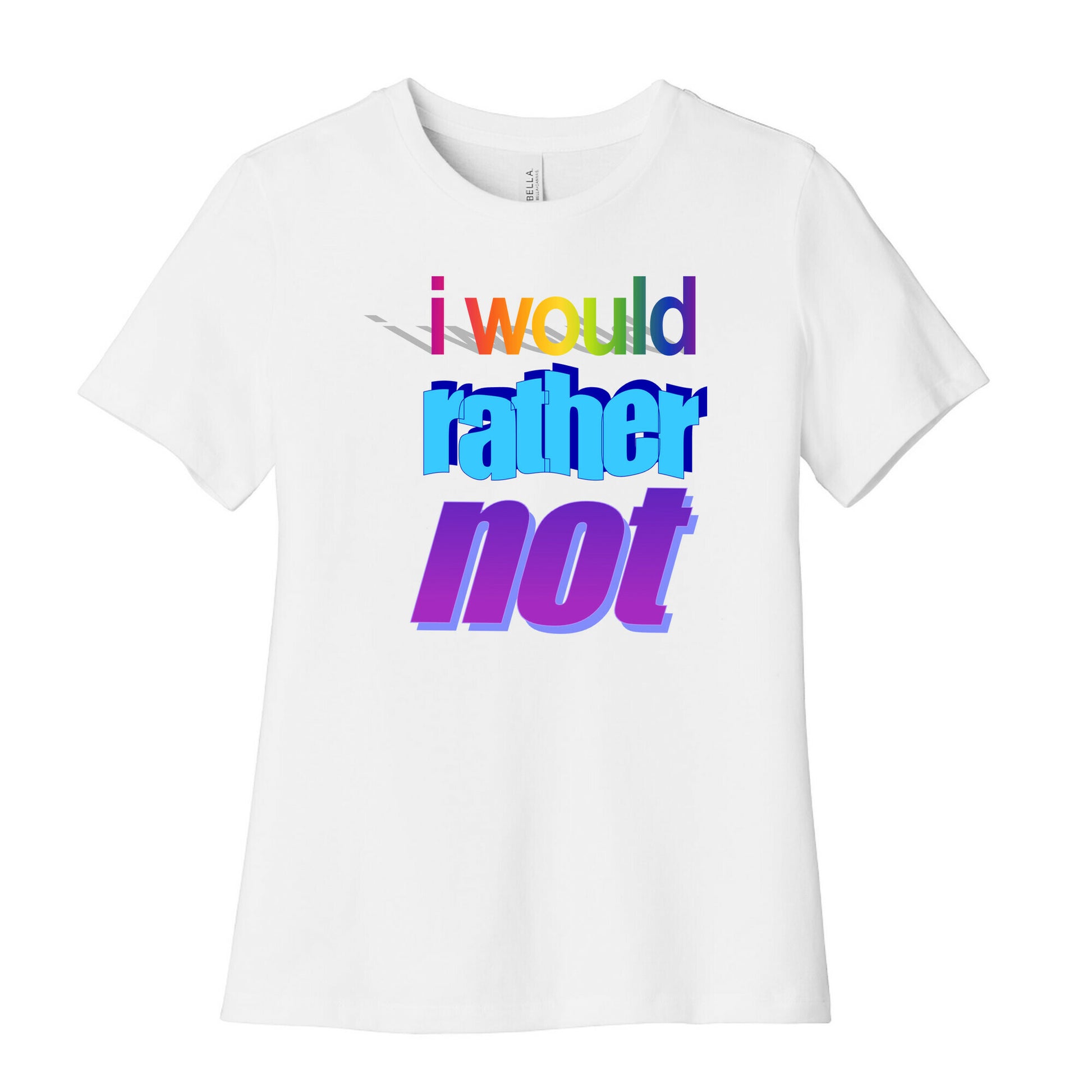 I Would Rather Not WordArt Parody Women's Cotton Tee