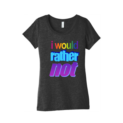 I Would Rather Not WordArt Parody Women's Triblend Tee