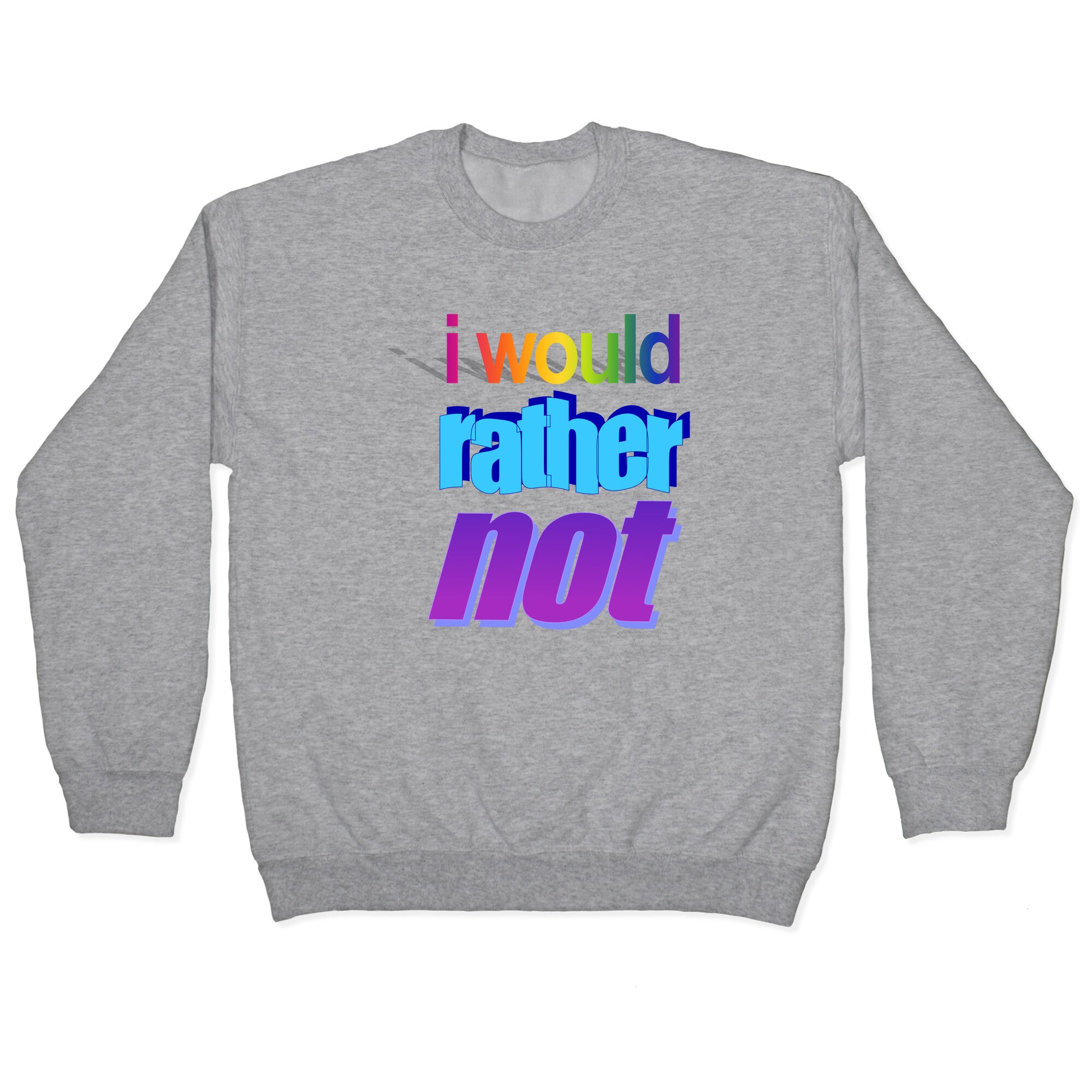 I Would Rather Not WordArt Parody Crewneck Sweatshirt
