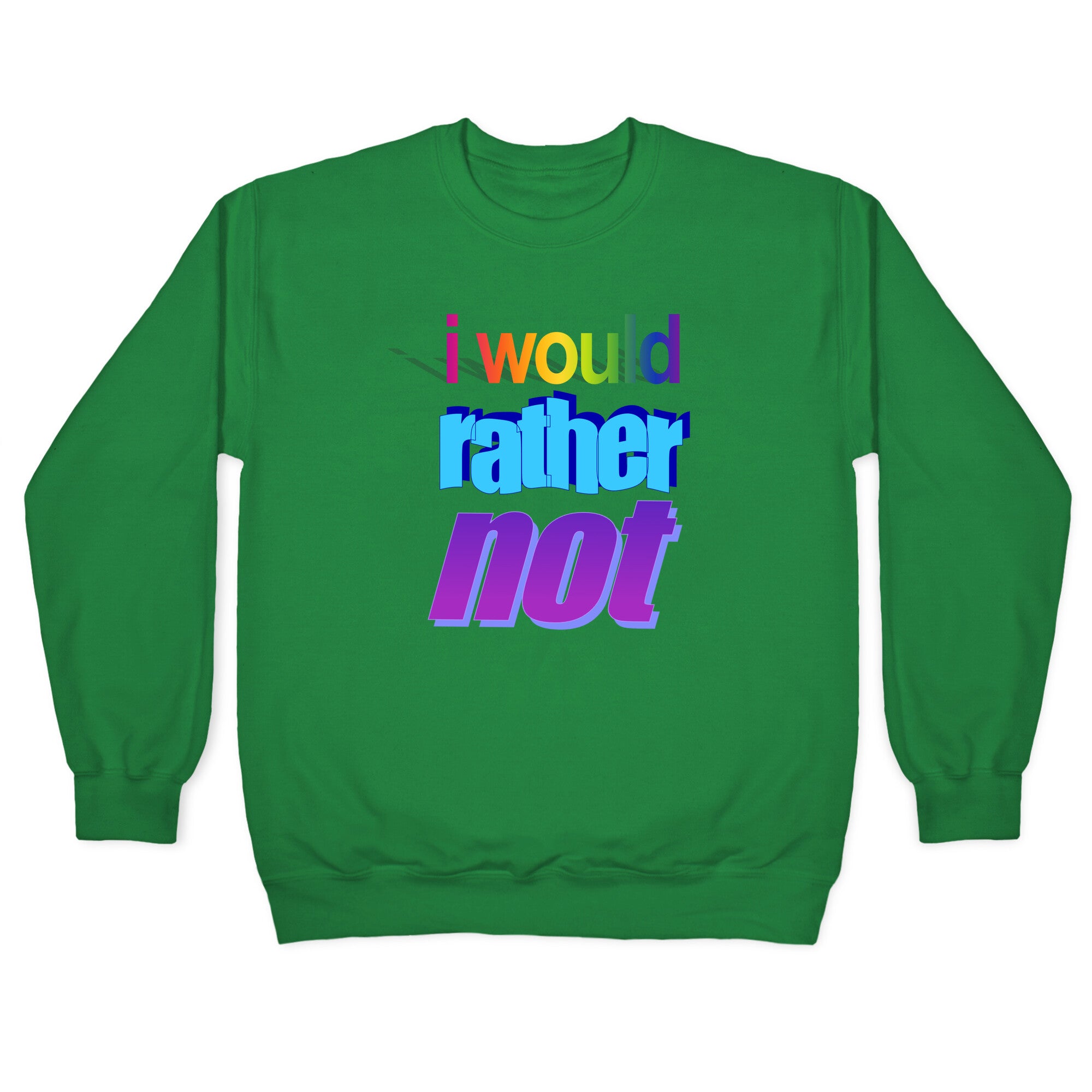 I Would Rather Not WordArt Parody Crewneck Sweatshirt