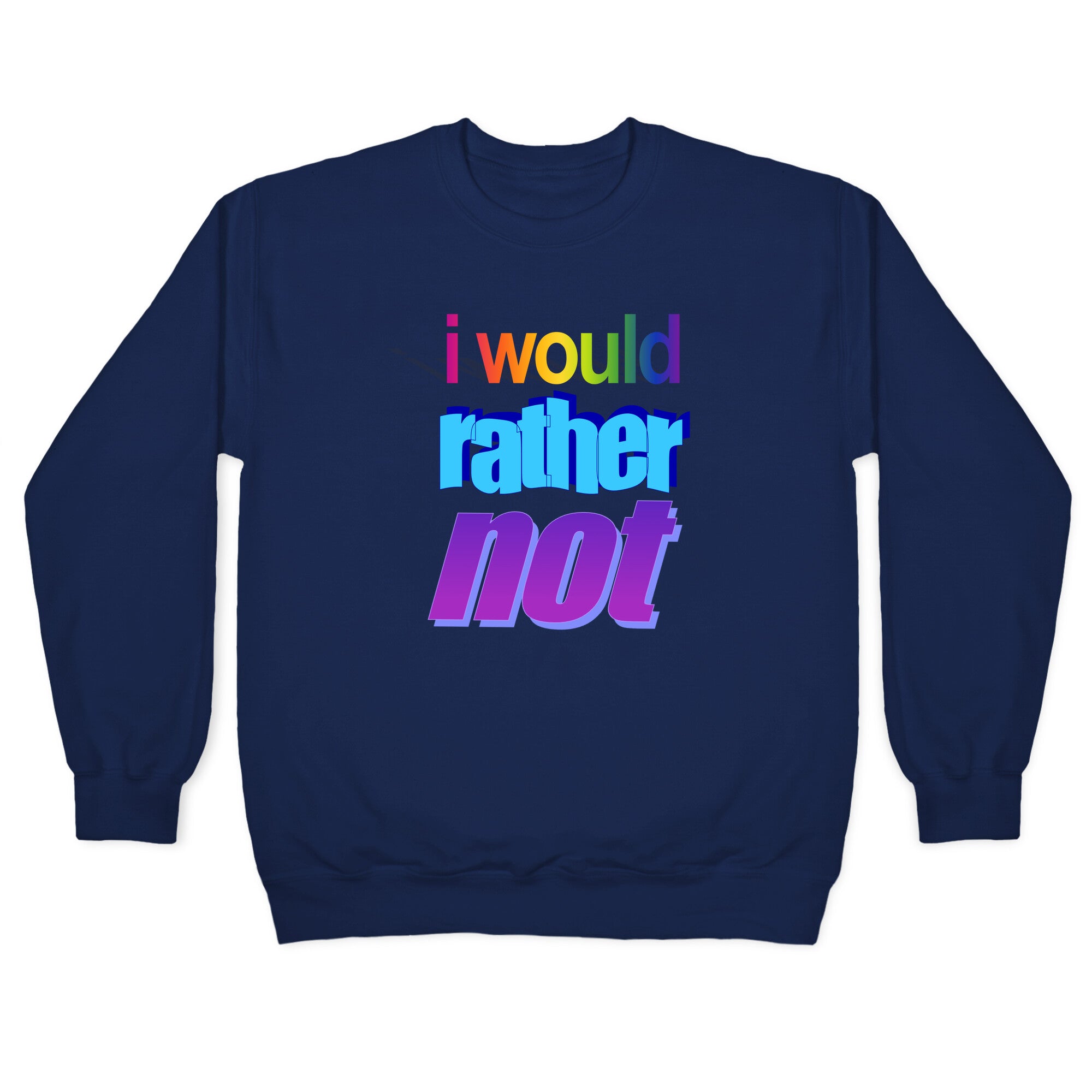 I Would Rather Not WordArt Parody Crewneck Sweatshirt