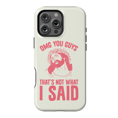 OMG You Guys That's Not What I Said Phone Case