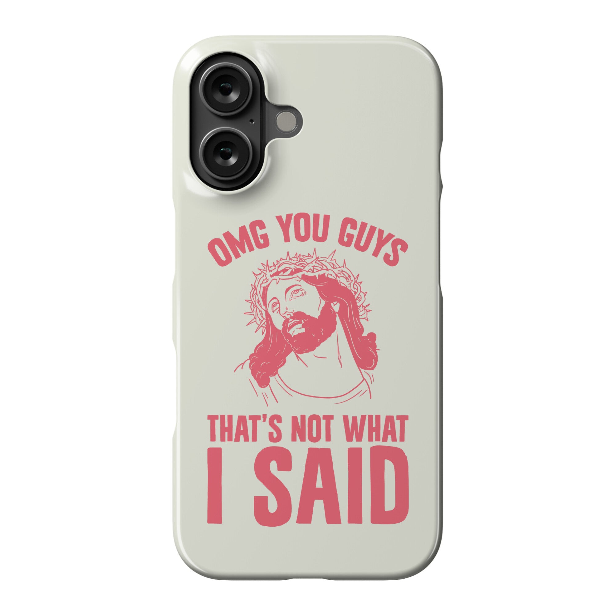 OMG You Guys That's Not What I Said Phone Case