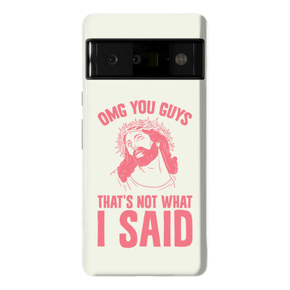 OMG You Guys That's Not What I Said Phone Case