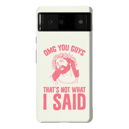 OMG You Guys That's Not What I Said Phone Case