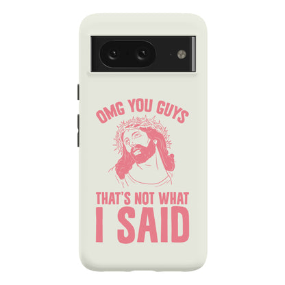 OMG You Guys That's Not What I Said Phone Case