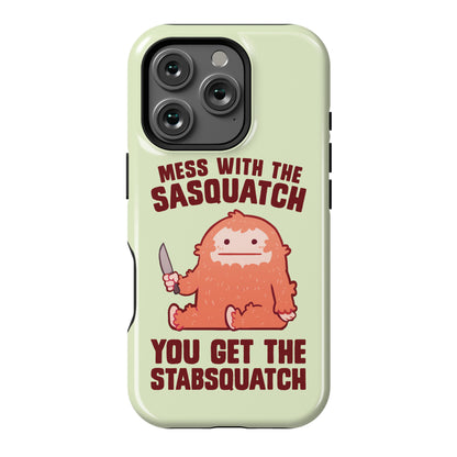 Mess With The Sasquatch, You Get The Stabsquatch Phone Case