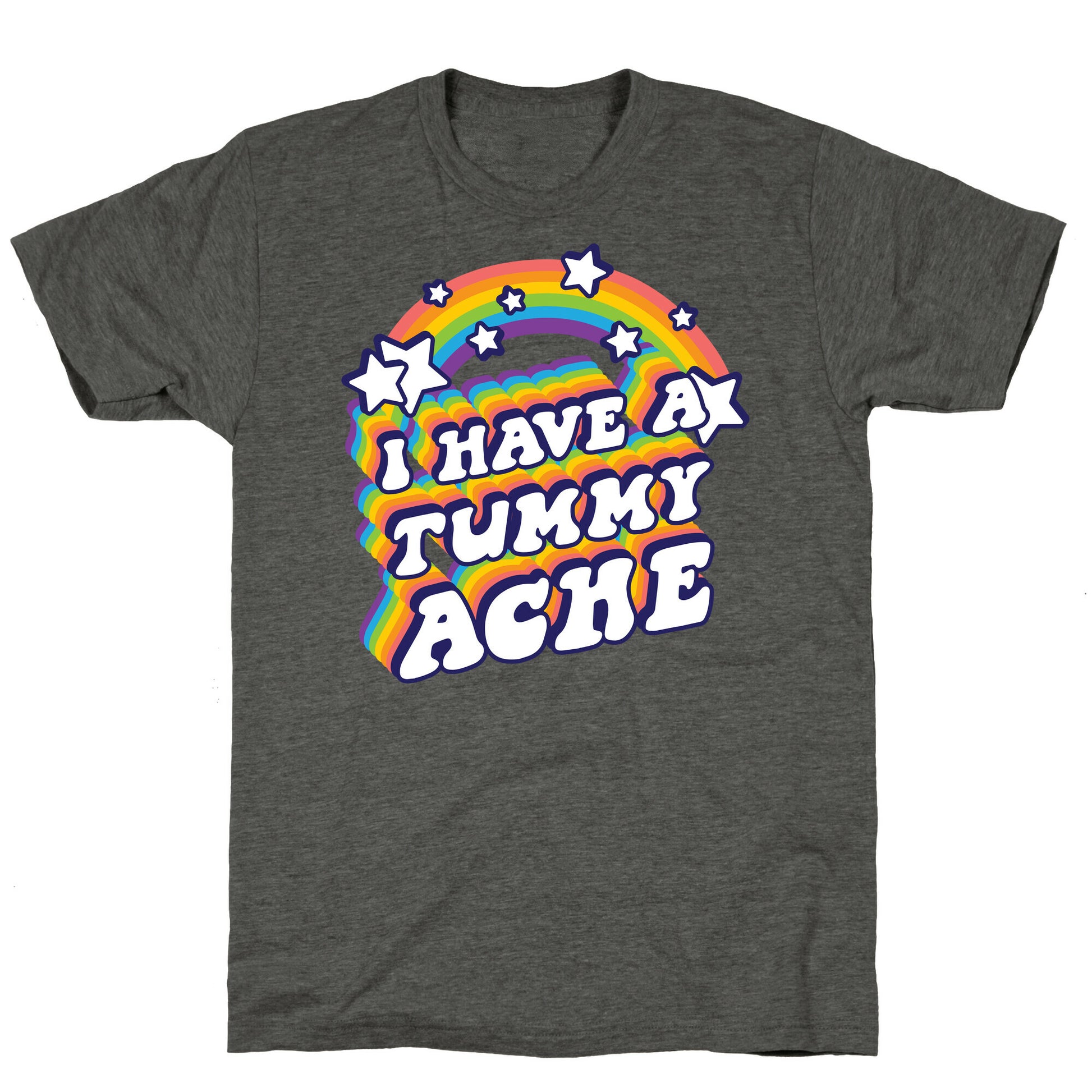 I Have A Tummy Ache Rainbow Unisex Triblend Tee