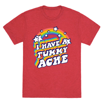 I Have A Tummy Ache Rainbow Unisex Triblend Tee